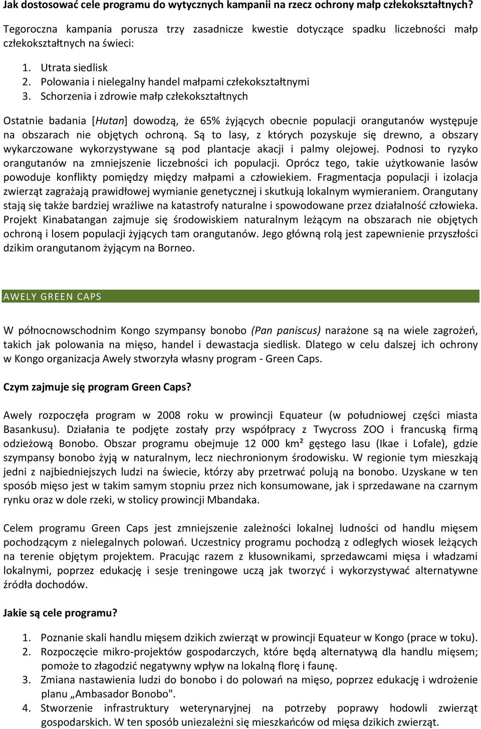 Schorzenia i zdrowie małp człekokształtnych Ostatnie badania [Hutan] dowodzą, że 65% żyjących obecnie populacji orangutanów występuje na obszarach nie objętych ochroną.