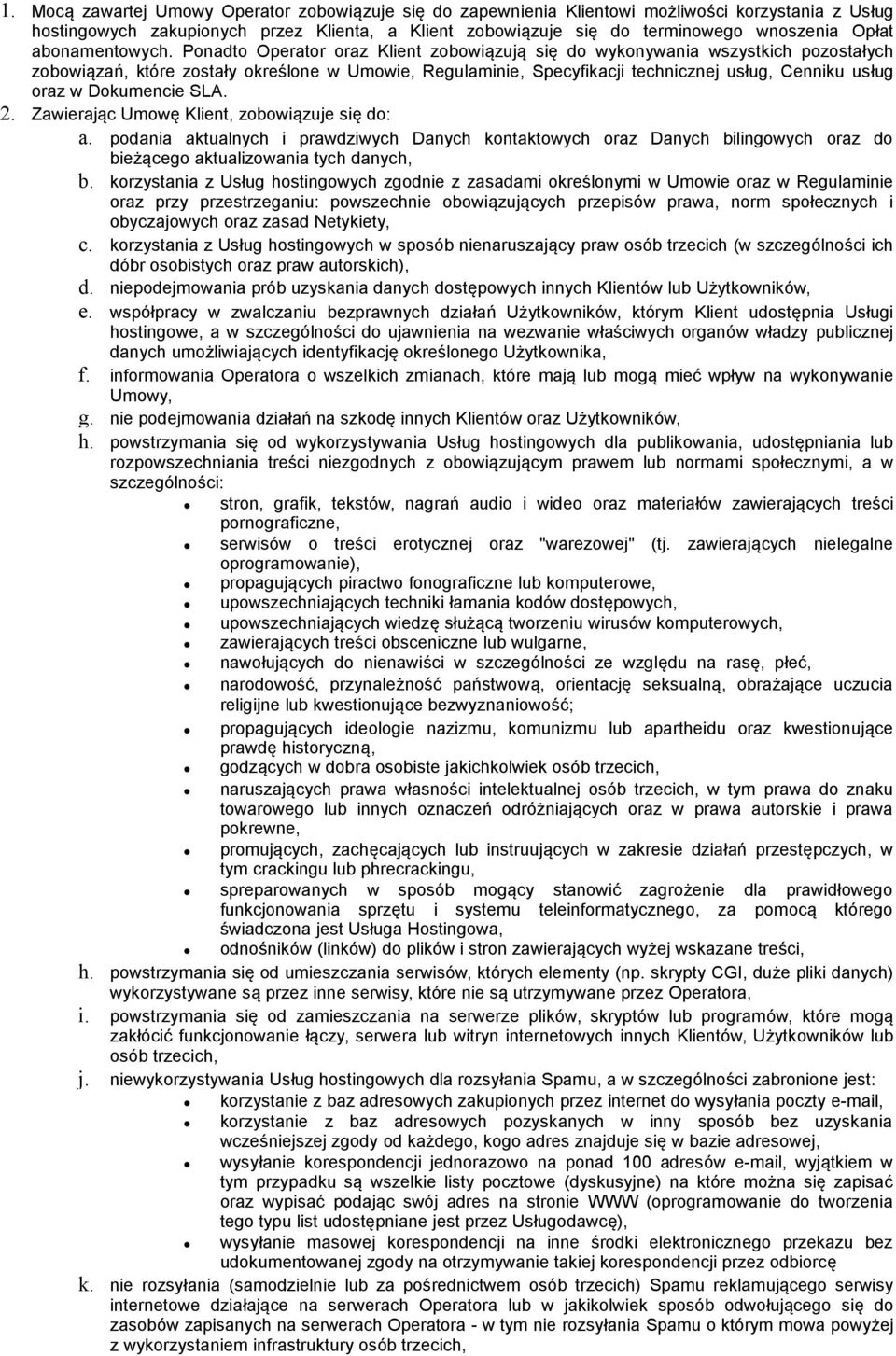 Ponadto Operator oraz Klient zobowiązują się do wykonywania wszystkich pozostałych zobowiązań, które zostały określone w Umowie, Regulaminie, Specyfikacji technicznej usług, Cenniku usług oraz w