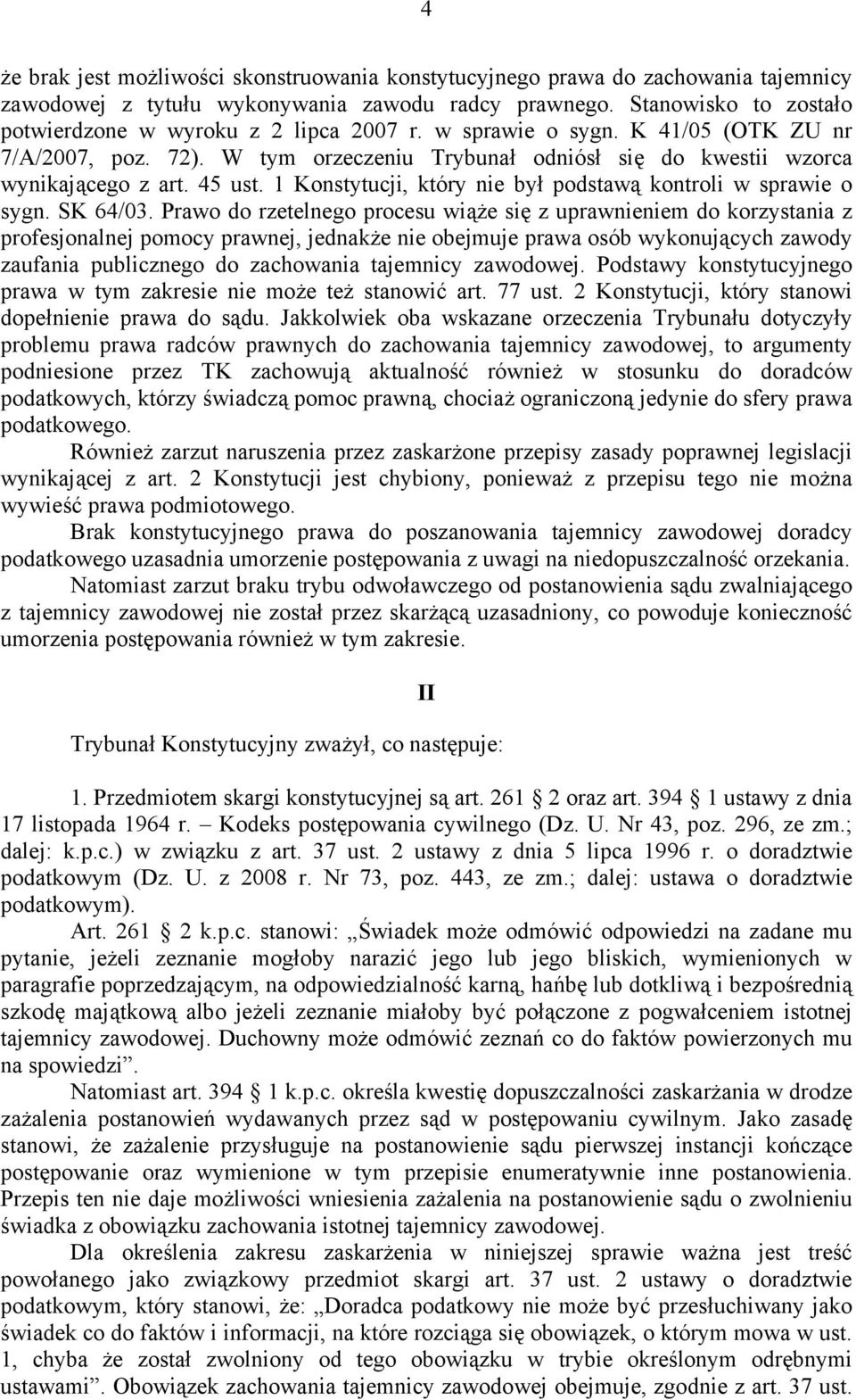 45 ust. 1 Konstytucji, który nie był podstawą kontroli w sprawie o sygn. SK 64/03.