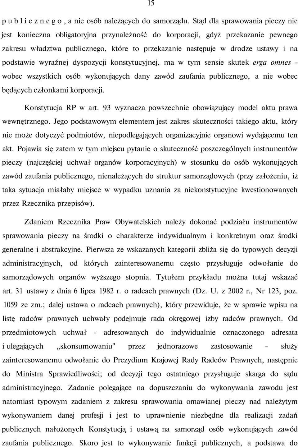 podstawie wyraźnej dyspozycji konstytucyjnej, ma w tym sensie skutek erga omnes - wobec wszystkich osób wykonujących dany zawód zaufania publicznego, a nie wobec będących członkami korporacji.