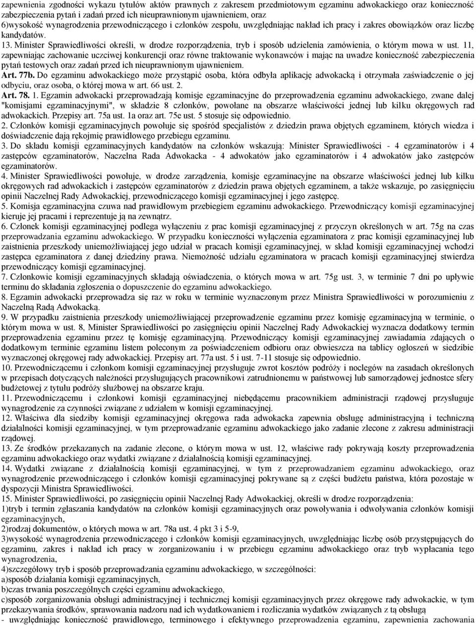 Minister Sprawiedliwości określi, w drodze rozporządzenia, tryb i sposób udzielenia zamówienia, o którym mowa w ust.