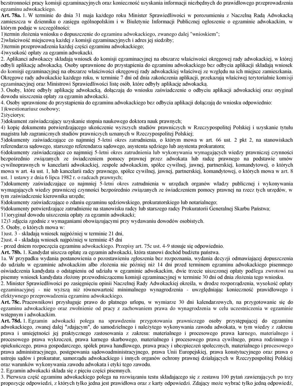 ogłoszenie o egzaminie adwokackim, w którym podaje w szczególności: 1)termin złożenia wniosku o dopuszczenie do egzaminu adwokackiego, zwanego dalej "wnioskiem"; 2)właściwość miejscową każdej z