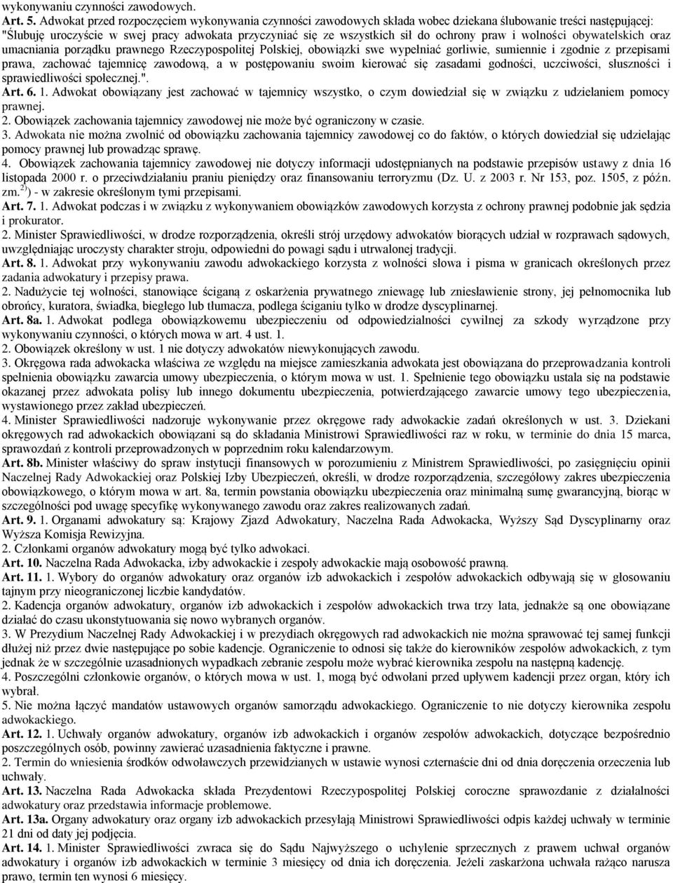 ochrony praw i wolności obywatelskich oraz umacniania porządku prawnego Rzeczypospolitej Polskiej, obowiązki swe wypełniać gorliwie, sumiennie i zgodnie z przepisami prawa, zachować tajemnicę