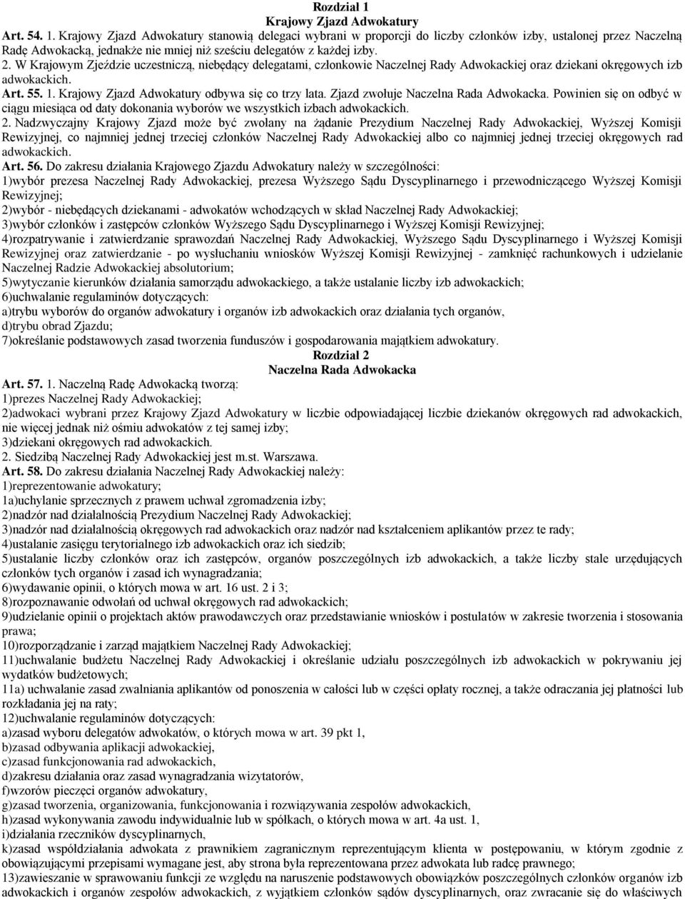 Zjazd zwołuje Naczelna Rada Adwokacka. Powinien się on odbyć w ciągu miesiąca od daty dokonania wyborów we wszystkich izbach adwokackich. 2.