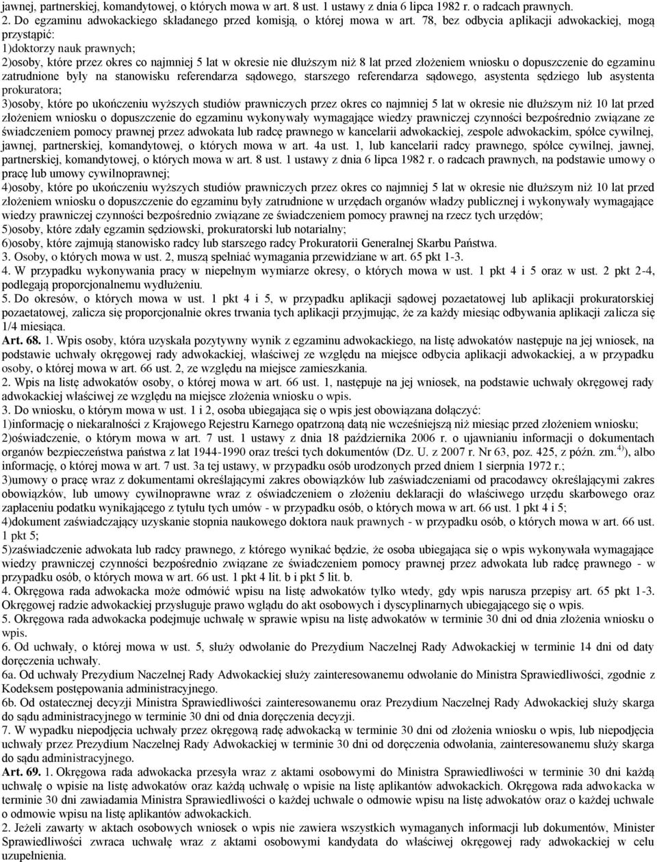 do egzaminu zatrudnione były na stanowisku referendarza sądowego, starszego referendarza sądowego, asystenta sędziego lub asystenta prokuratora; 3)osoby, które po ukończeniu wyższych studiów