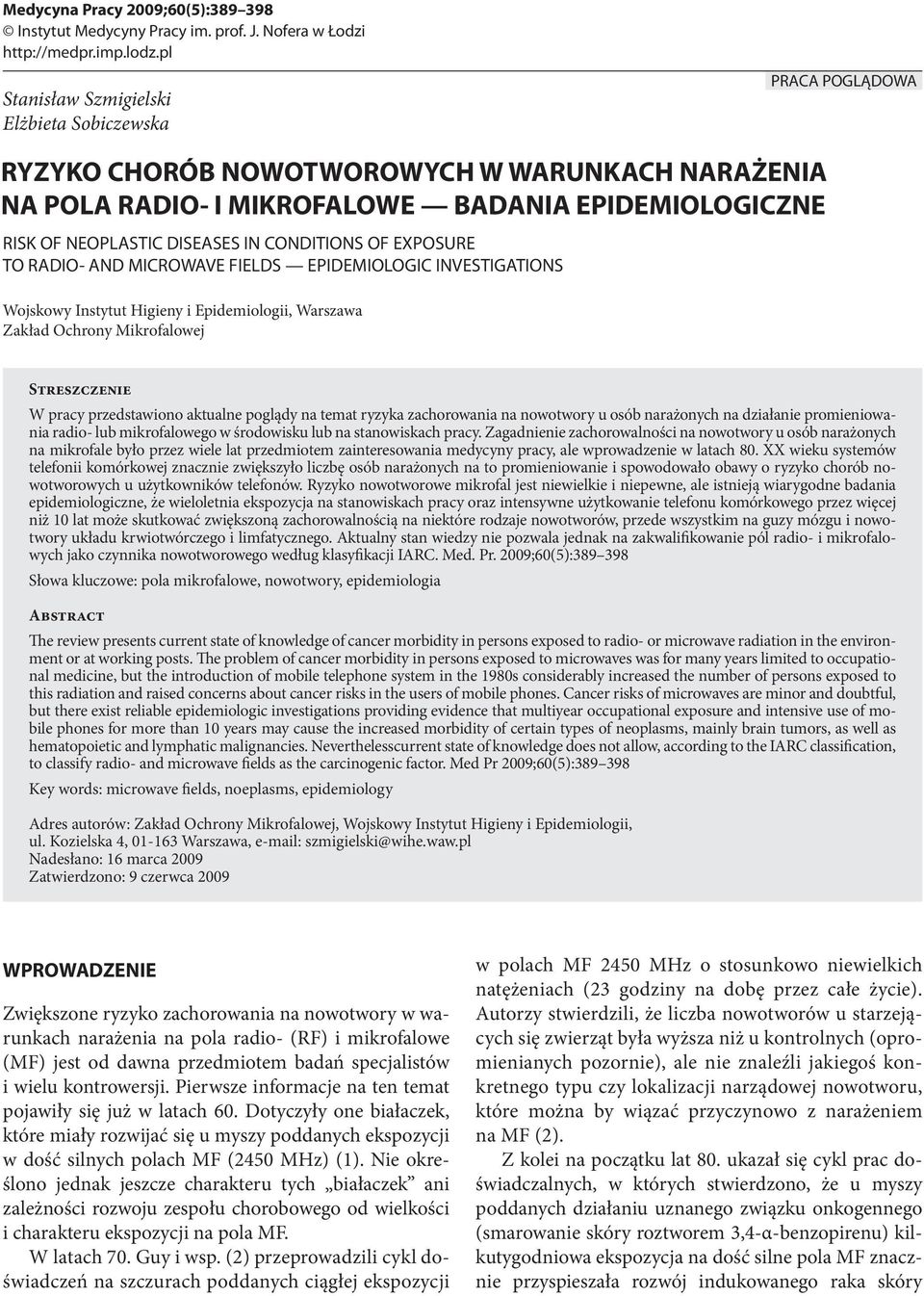 CONDITIONS OF EXPOSURE TO RADIO- AND MICROWAVE FIELDS EPIDEMIOLOGIC INVESTIGATIONS Wojskowy Instytut Higieny i Epidemiologii, Warszawa Zakład Ochrony Mikrofalowej Streszczenie W pracy przedstawiono