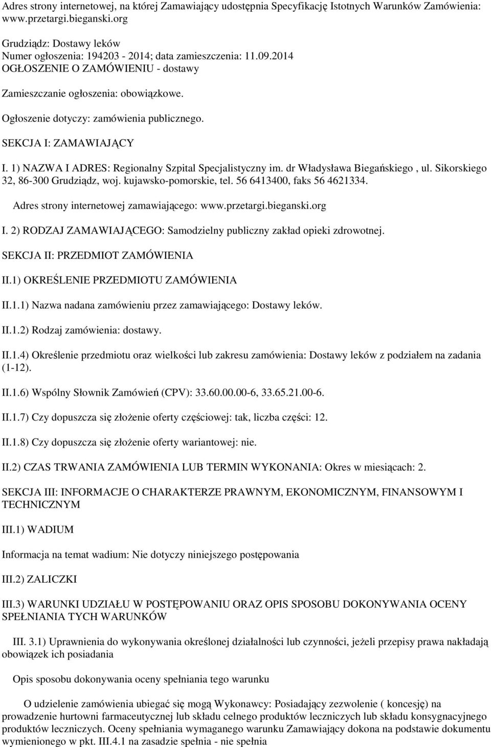 Ogłoszenie dotyczy: zamówienia publicznego. SEKCJA I: ZAMAWIAJĄCY I. 1) NAZWA I ADRES: Regionalny Szpital Specjalistyczny im. dr Władysława Biegańskiego, ul. Sikorskiego 32, 86-300 Grudziądz, woj.