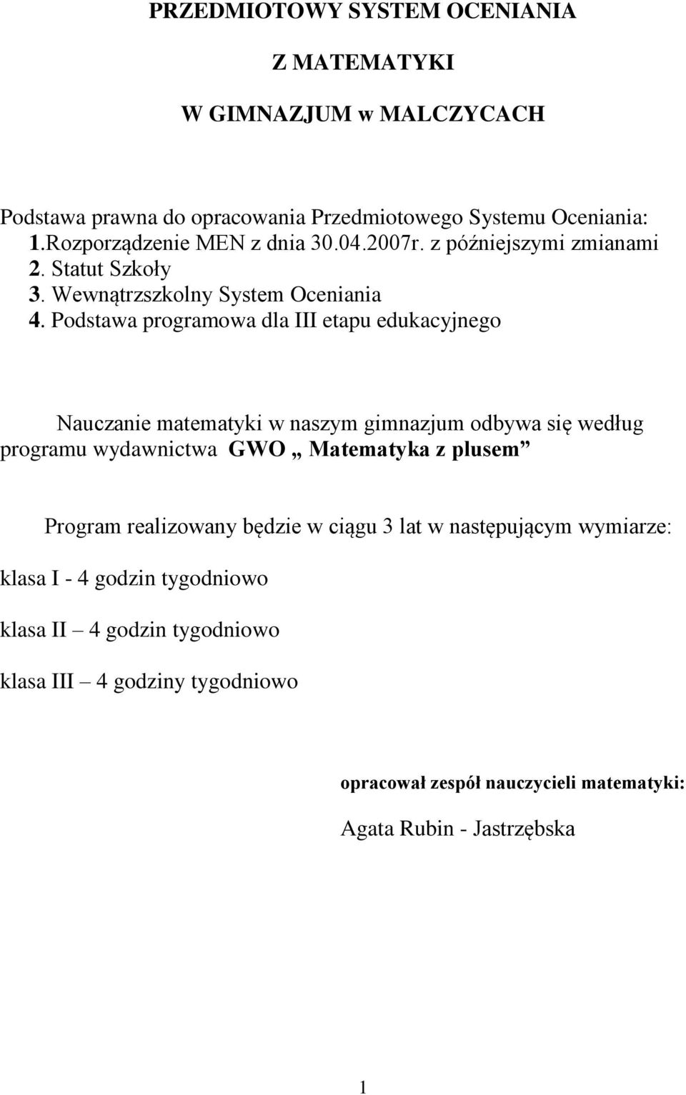 Podstawa programowa dla III etapu edukacyjnego Nauczanie matematyki w naszym gimnazjum odbywa się według programu wydawnictwa GWO Matematyka z plusem