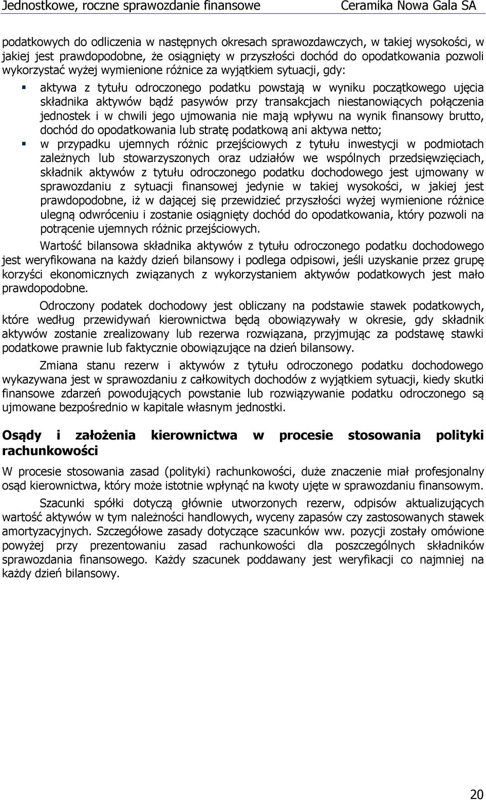 jednostek i w chwili jego ujmowania nie mają wpływu na wynik finansowy brutto, dochód do opodatkowania lub stratę podatkową ani aktywa netto; w przypadku ujemnych różnic przejściowych z tytułu