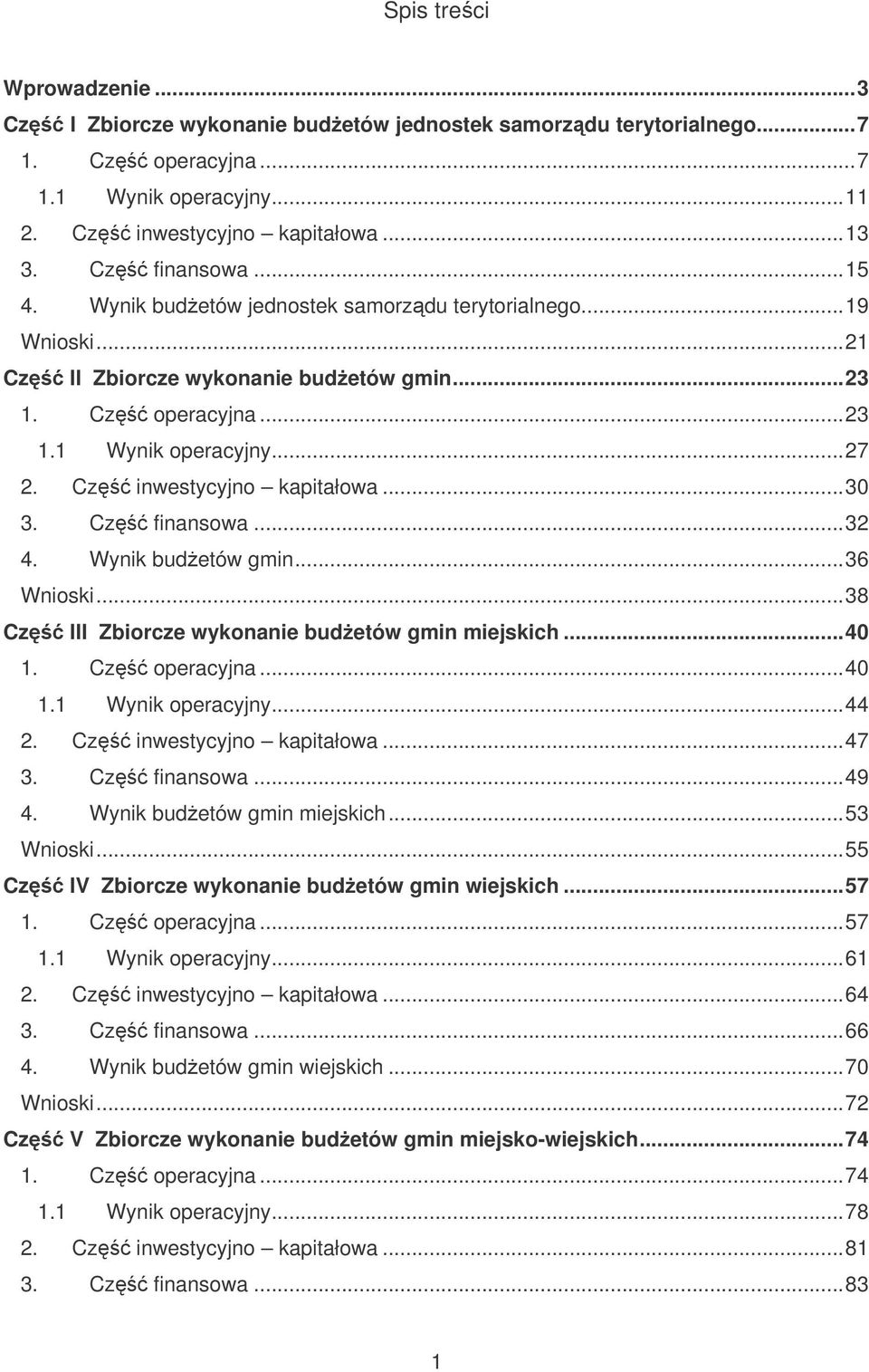 Cz finansowa...32 4. Wynik budetów gmin...36 Wnioski...38 Cz III Zbiorcze wykonanie budetów gmin miejskich...40 1. Cz operacyjna...40 1.1 Wynik operacyjny...44 2. Cz inwestycyjno kapitałowa...47 3.