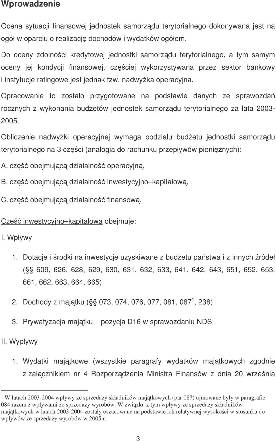 nadwyka operacyjna. Opracowanie to zostało przygotowane na podstawie danych ze sprawozda rocznych z wykonania budetów jednostek samorzdu terytorialnego za lata 2003-2005.