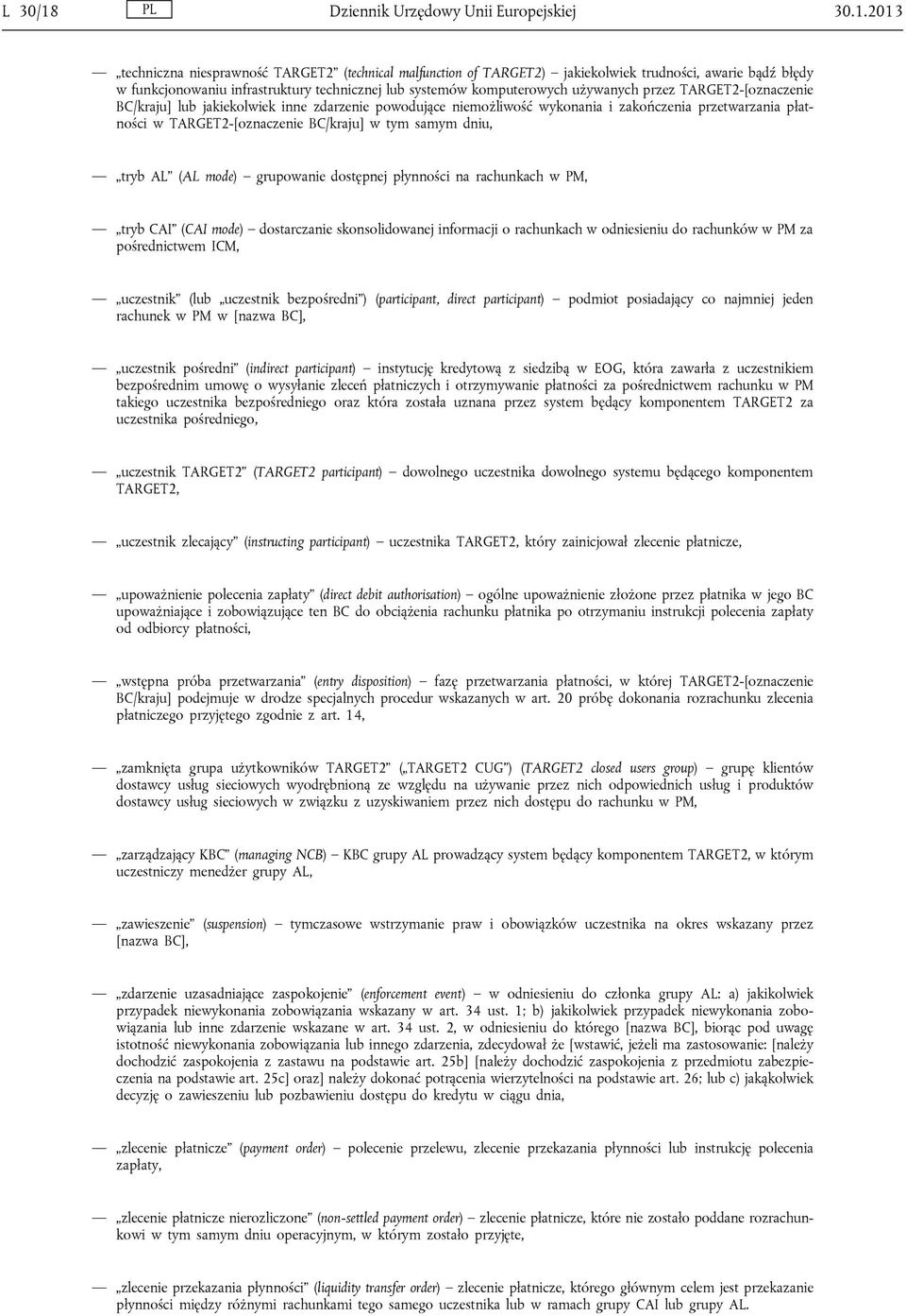 2013 techniczna niesprawność TARGET2 (technical malfunction of TARGET2) jakiekolwiek trudności, awarie bądź błędy w funkcjonowaniu infrastruktury technicznej lub systemów komputerowych używanych