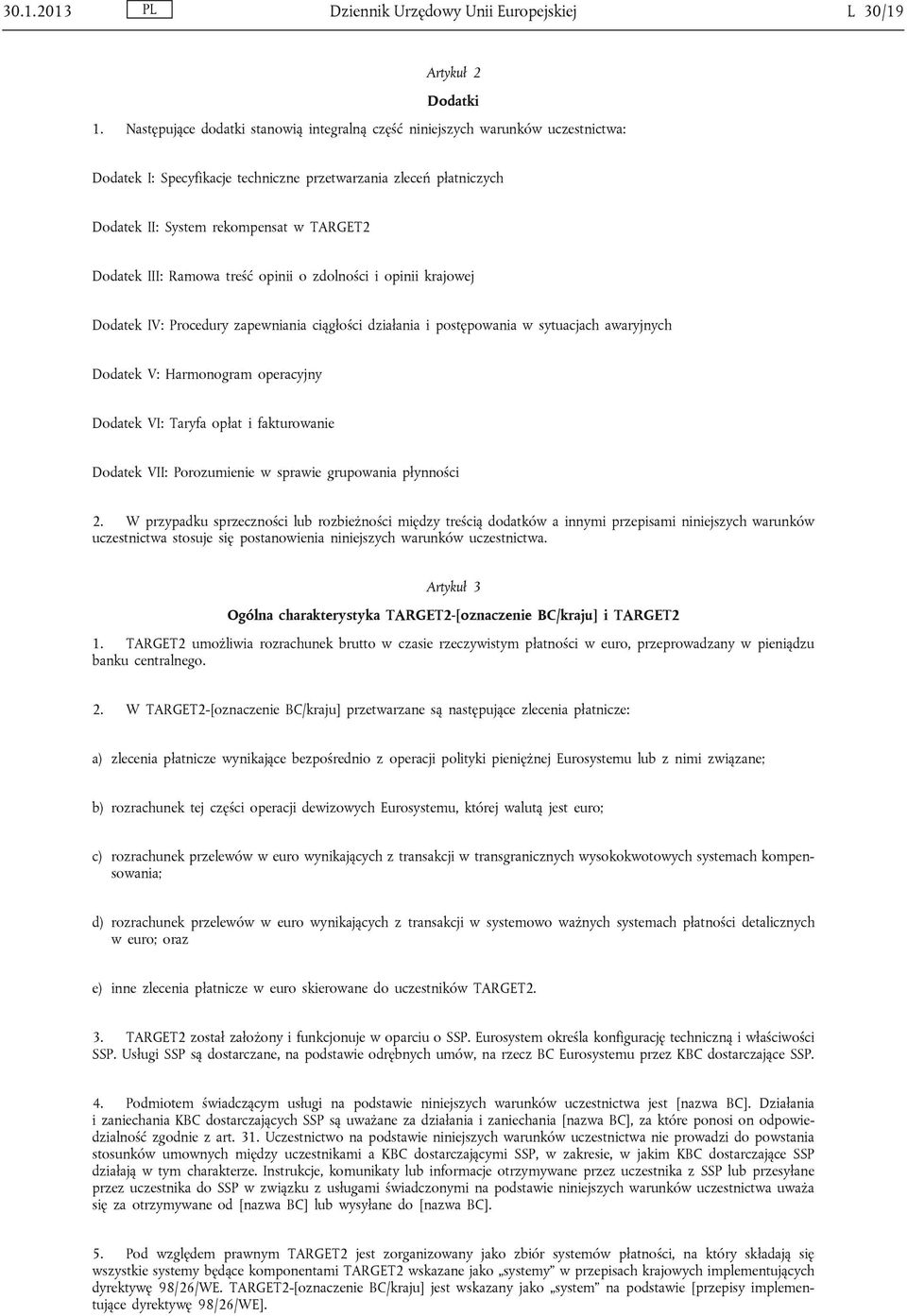 III: Ramowa treść opinii o zdolności i opinii krajowej Dodatek IV: Procedury zapewniania ciągłości działania i postępowania w sytuacjach awaryjnych Dodatek V: Harmonogram operacyjny Dodatek VI: