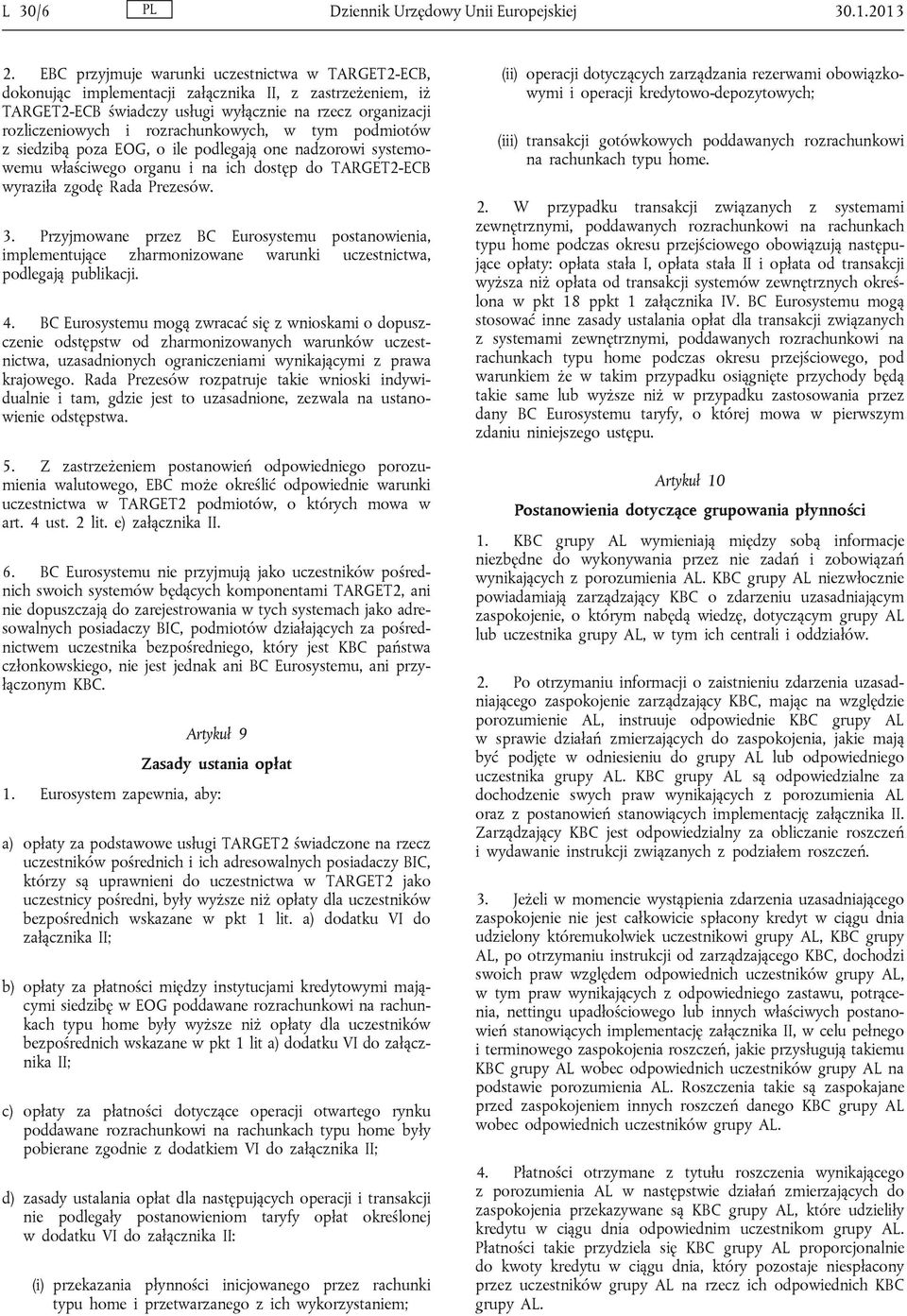 rozrachunkowych, w tym podmiotów z siedzibą poza EOG, o ile podlegają one nadzorowi systemowemu właściwego organu i na ich dostęp do TARGET2-ECB wyraziła zgodę Rada Prezesów. 3.