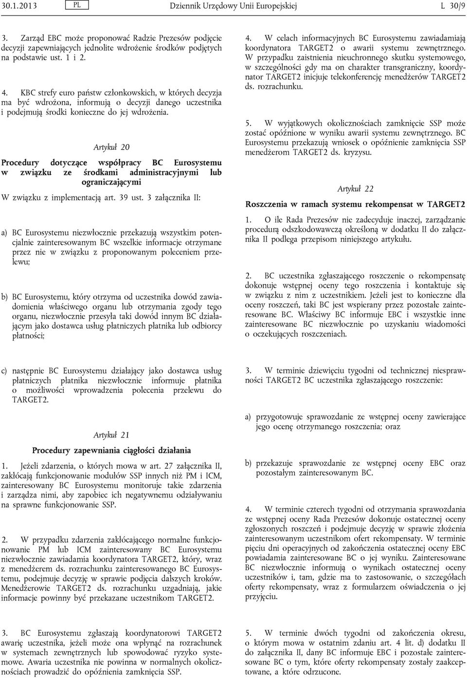 Artykuł 20 Procedury dotyczące współpracy BC Eurosystemu w związku ze środkami administracyjnymi lub ograniczającymi W związku z implementacją art. 39 ust.