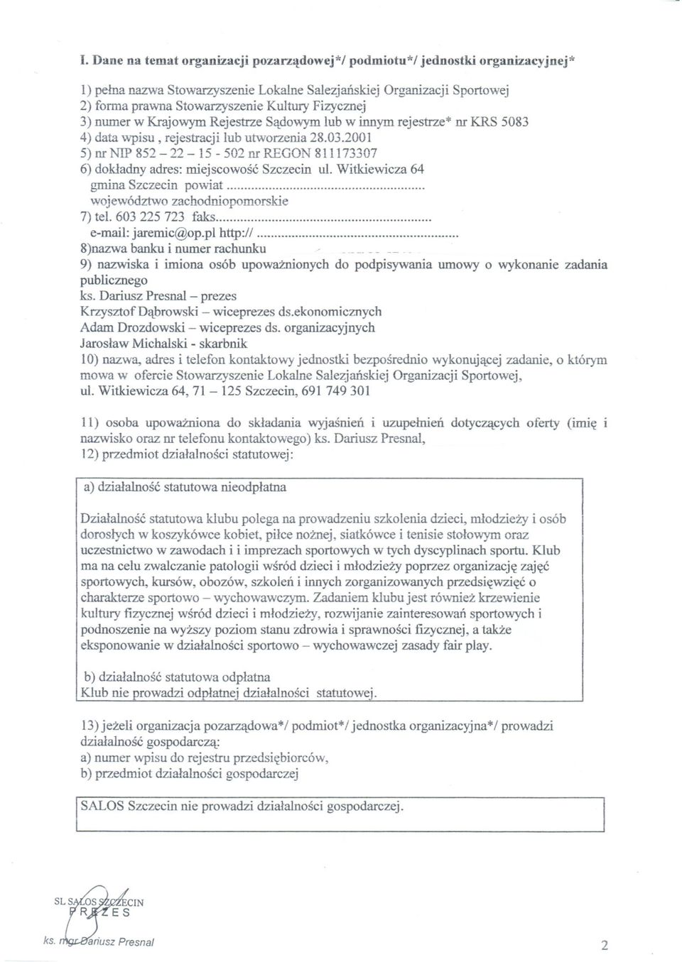 2001 5) nr NIP 852-22 - 15-502 nr REGON 811173307 6) dokladny adres: miejscowosc Szczecin ul. Witkiewicza 64 gmina Szczecin po\viat... województwo zachodniopomorskie 7) tel. 603 225 723 taks.