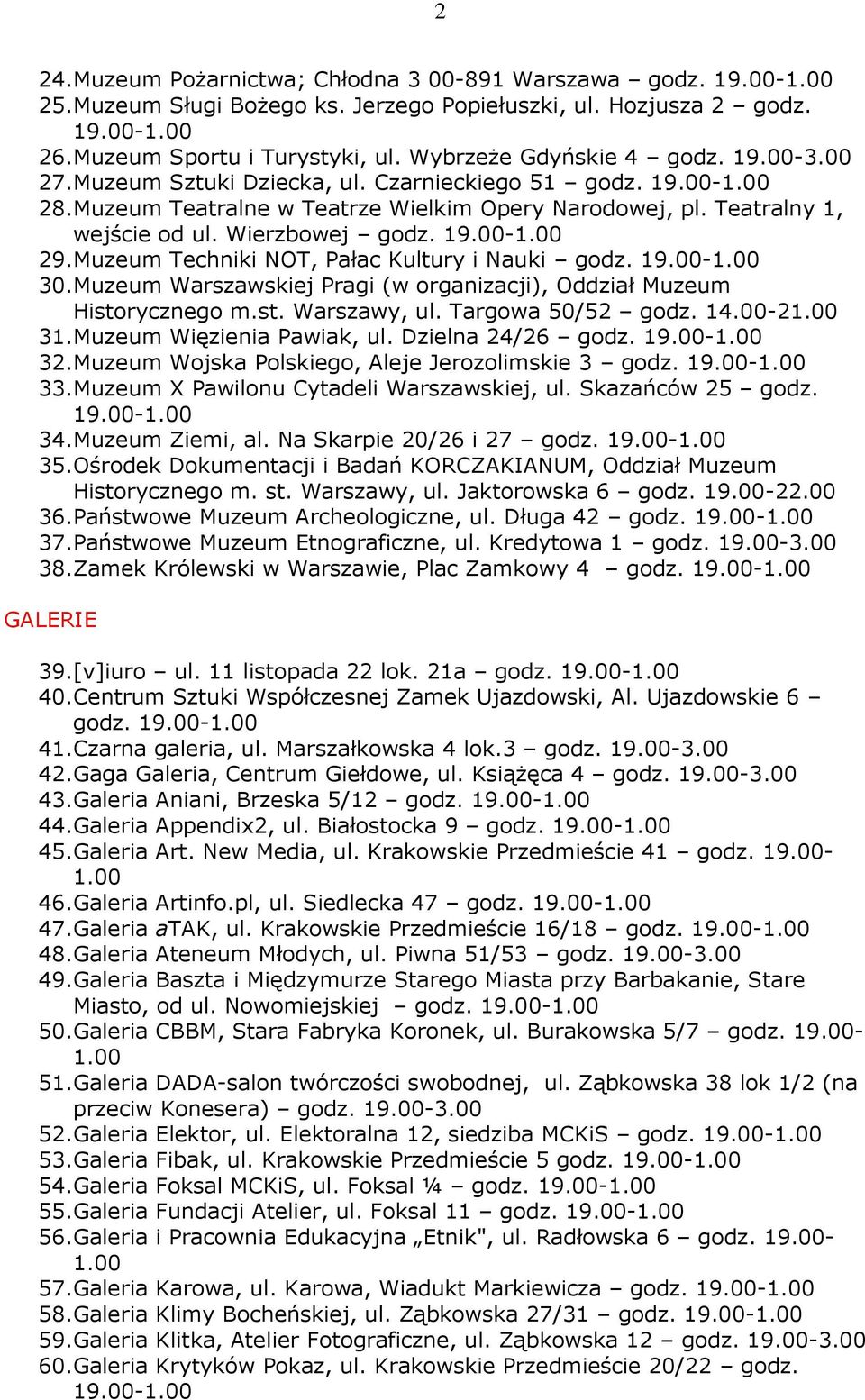 Muzeum Warszawskiej Pragi (w organizacji), Oddział Muzeum Historycznego m.st. Warszawy, ul. Targowa 50/52 godz. 14.00-2 31.Muzeum Więzienia Pawiak, ul. Dzielna 24/26 32.