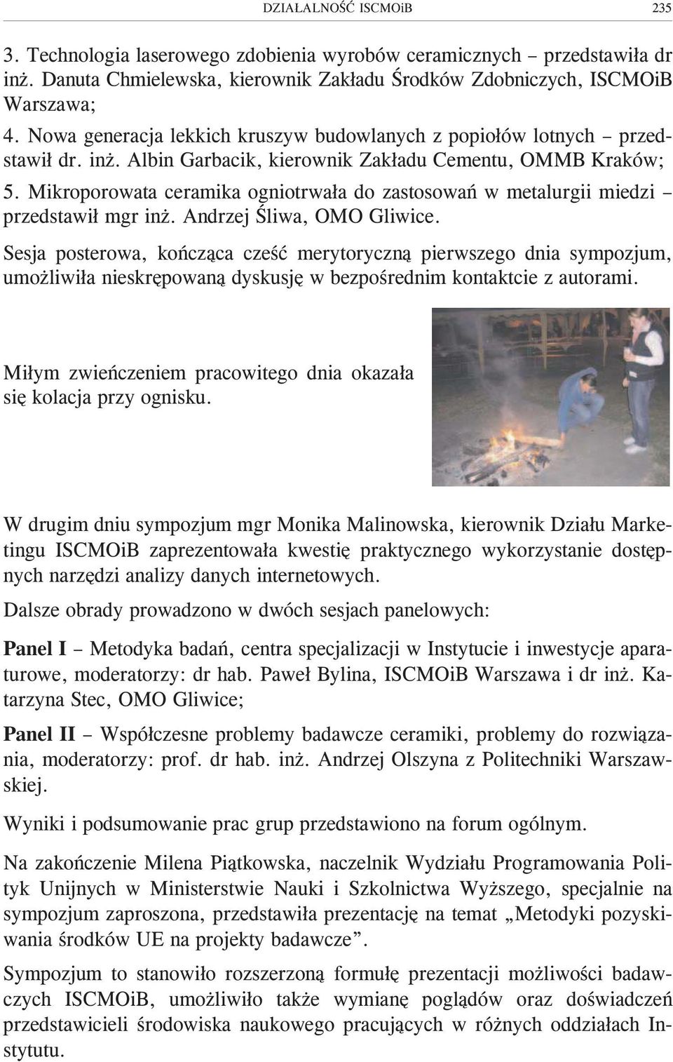 Mikroporowata ceramika ogniotrwa³a do zastosowañ w metalurgii miedzi przedstawi³ mgr in. Andrzej Œliwa, OMO Gliwice.