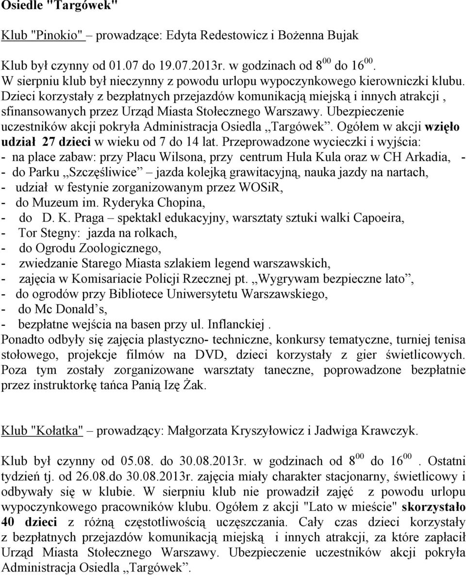 Dzieci korzystały z bezpłatnych przejazdów komunikacją miejską i innych atrakcji, sfinansowanych przez Urząd Miasta Stołecznego Warszawy.