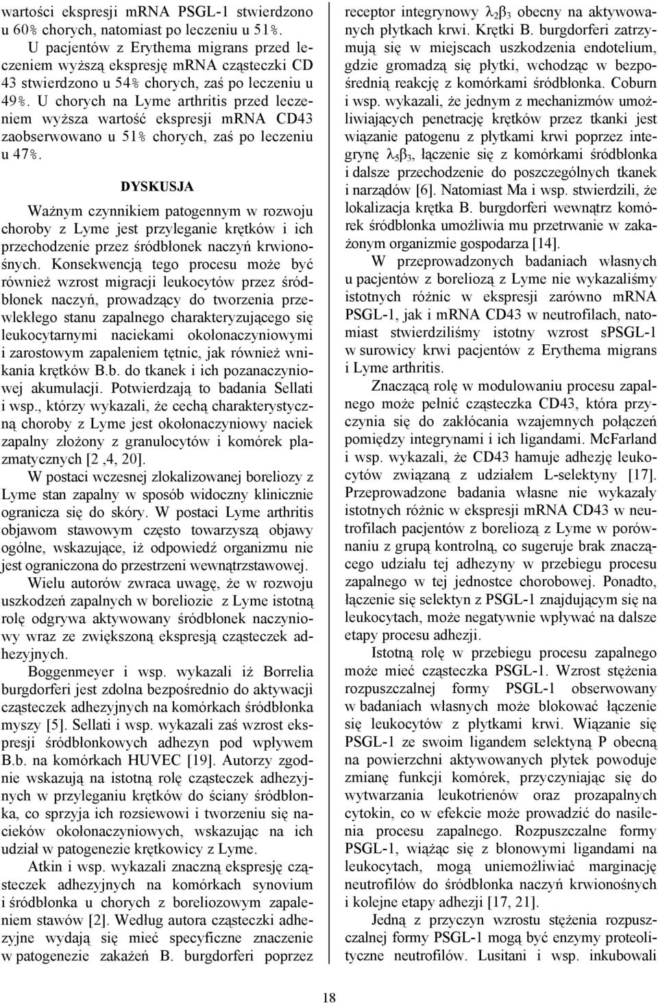 U chorych na Lyme arthritis przed leczeniem wyższa wartość ekspresji mrna CD43 zaobserwowano u 51% chorych, zaś po leczeniu u 47%.