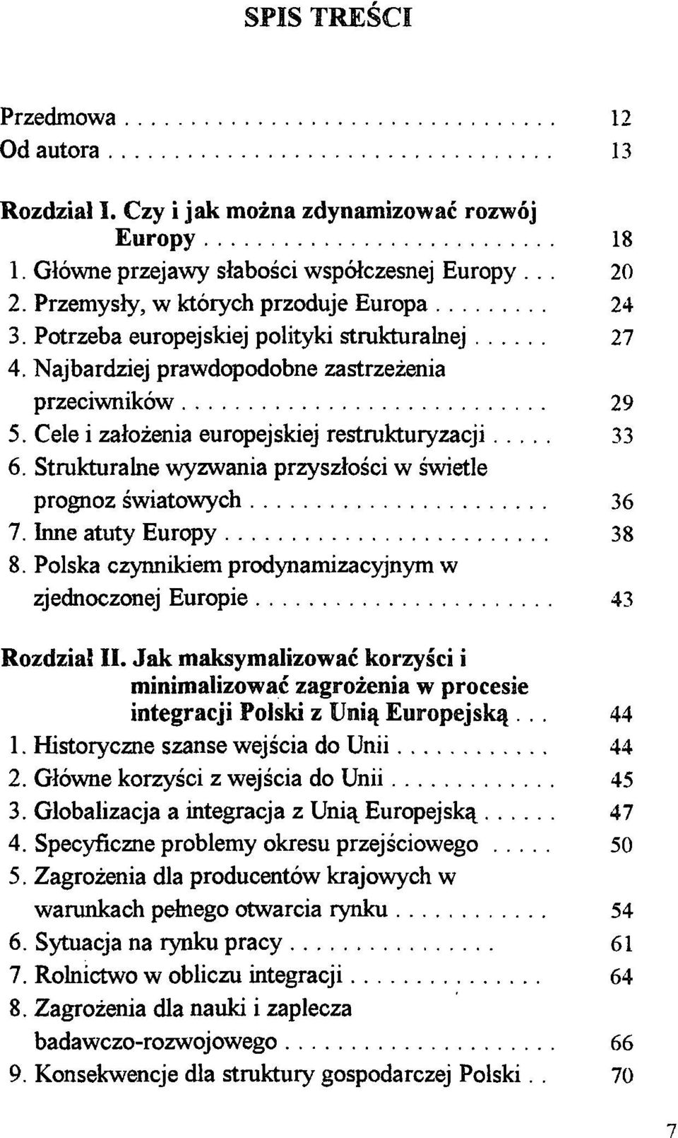 Strukturalne wyzwania przyszłości w świetle prognoz światowych 36 7. Inne atuty Europy 38 8. Polska czynnikiem prodynamizacyjnym w zjednoczonej Europie 43 Rozdział II.