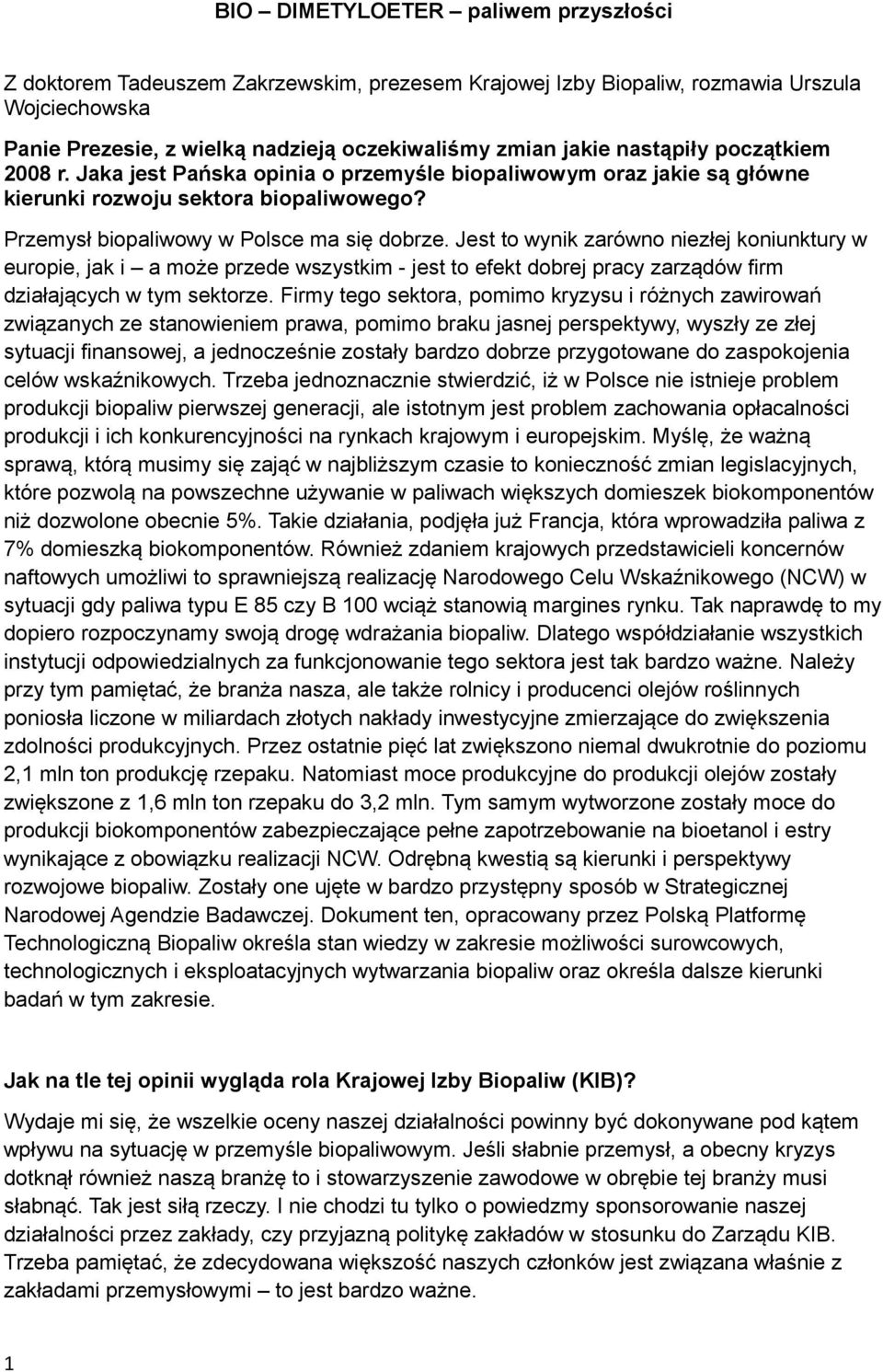 Jest to wynik zarówno niezłej koniunktury w europie, jak i a może przede wszystkim - jest to efekt dobrej pracy zarządów firm działających w tym sektorze.