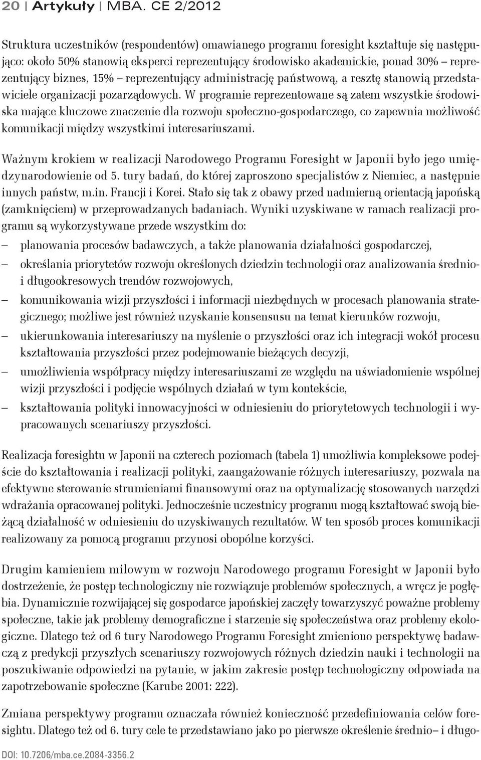 biznes, 15% reprezentujący administrację państwową, a resztę stanowią przedstawiciele organizacji pozarządowych.