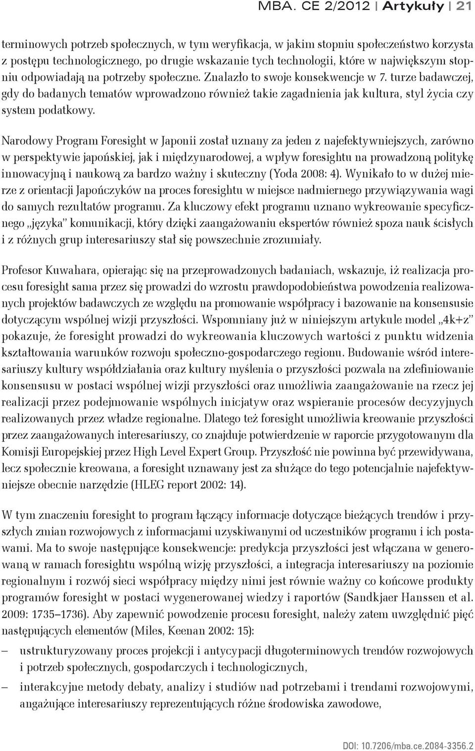 turze badawczej, gdy do badanych tematów wprowadzono również takie zagadnienia jak kultura, styl życia czy system podatkowy.