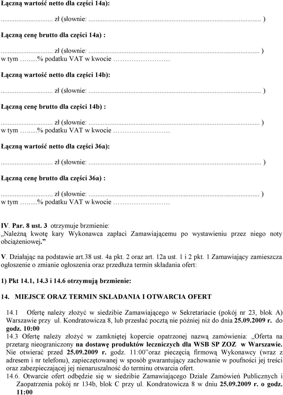 4a pkt. 2 oraz art. 12a ust. 1 i 2 pkt. 1 Zamawiający zamieszcza ogłoszenie o zmianie ogłoszenia oraz przedłuża termin składania ofert: 1) Pkt 14.1, 14.3 i 14.6 otrzymują brzmienie: 14.