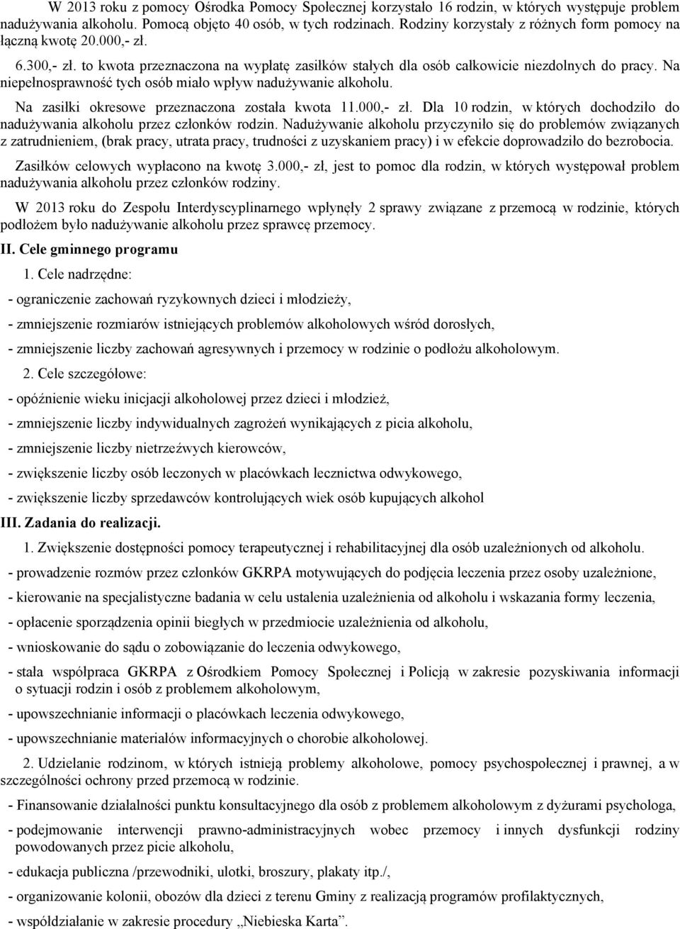 Na niepełnosprawność tych osób miało wpływ nadużywanie alkoholu. Na zasiłki okresowe przeznaczona została kwota 11.000,- zł.