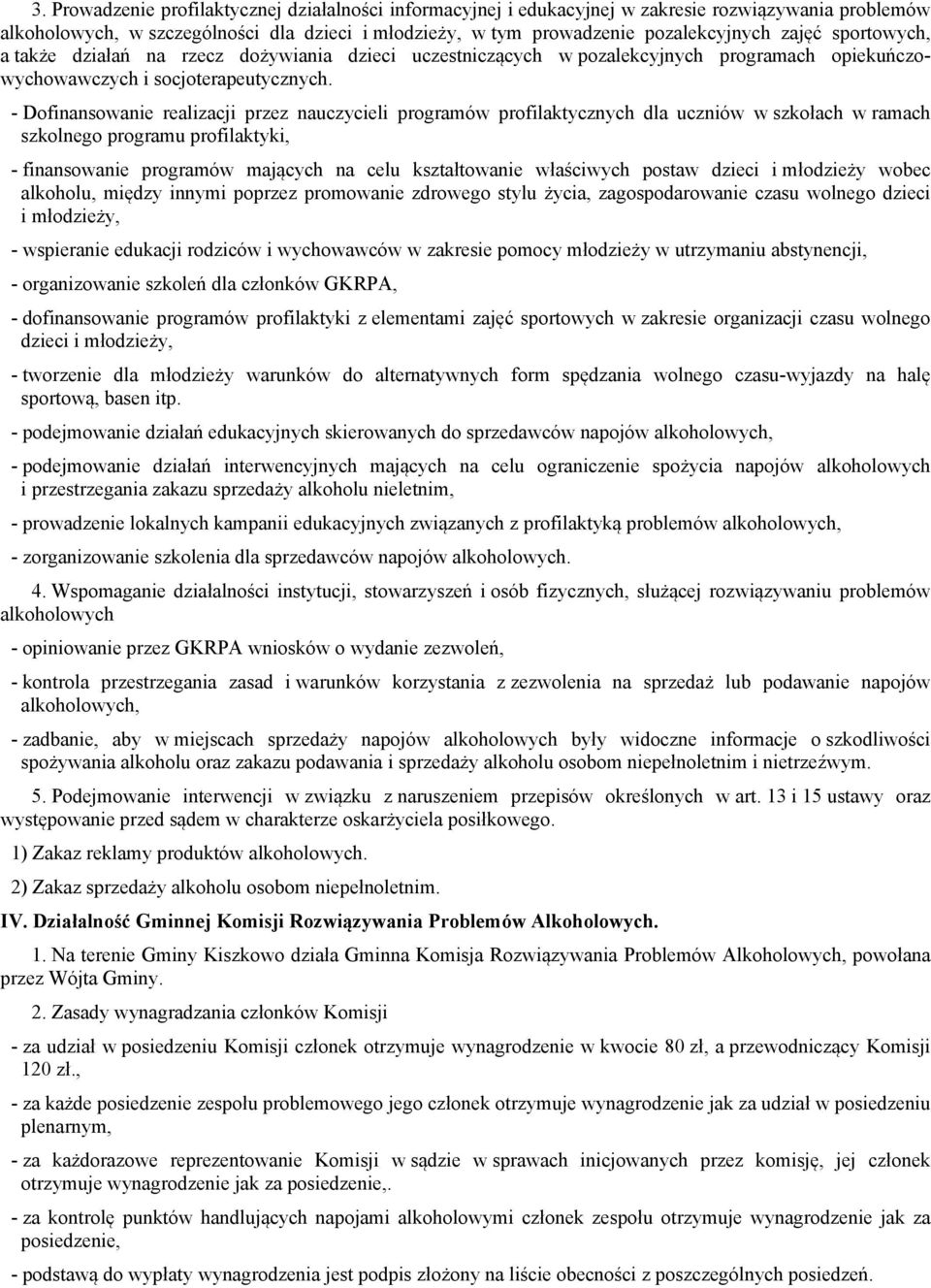 - Dofinansowanie realizacji przez nauczycieli programów profilaktycznych dla uczniów w szkołach w ramach szkolnego programu profilaktyki, - finansowanie programów mających na celu kształtowanie