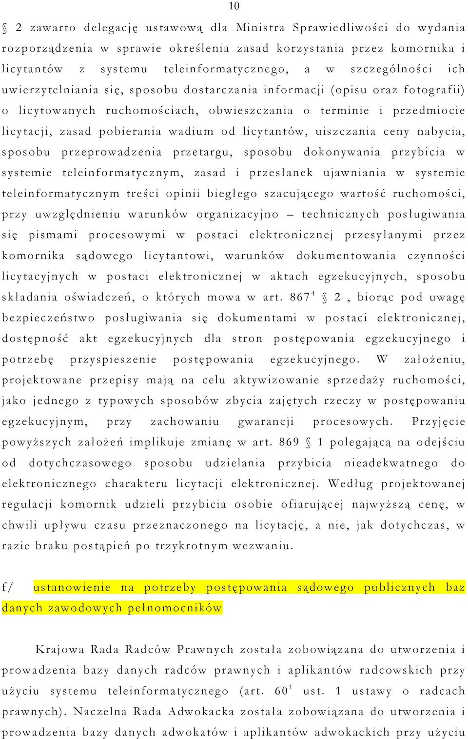 od licytantów, uiszczania ceny nabycia, sposobu przeprowadzenia przetargu, sposobu dokonywania przybicia w systemie teleinformatycznym, zasad i przesłanek ujawniania w systemie teleinformatycznym