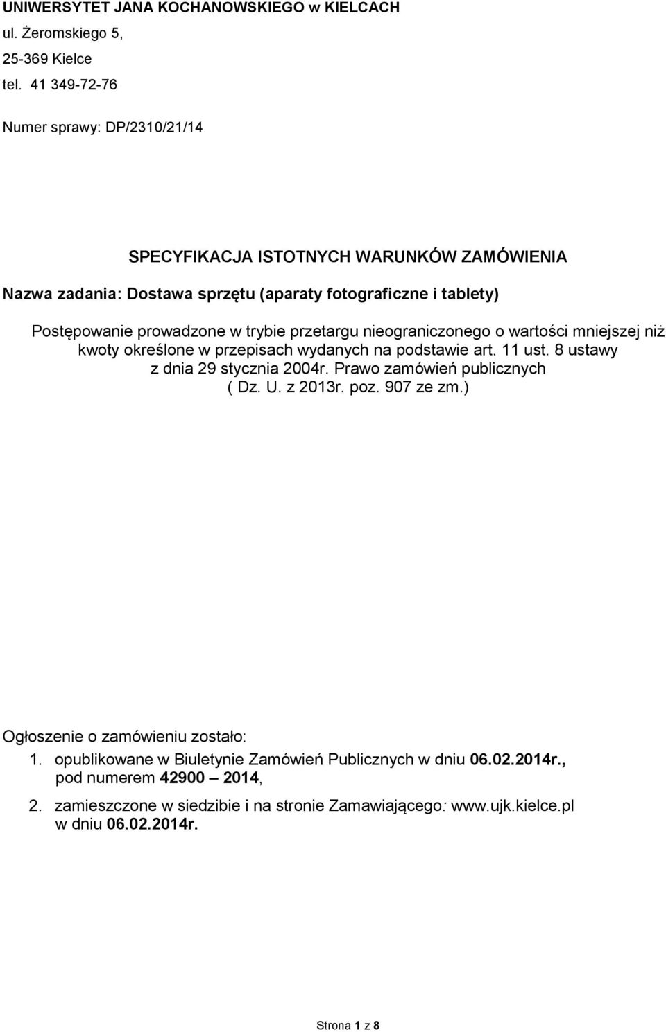 trybie przetargu nieograniczonego o wartości mniejszej niż kwoty określone w przepisach wydanych na podstawie art. 11 ust. 8 ustawy z dnia 29 stycznia 2004r.