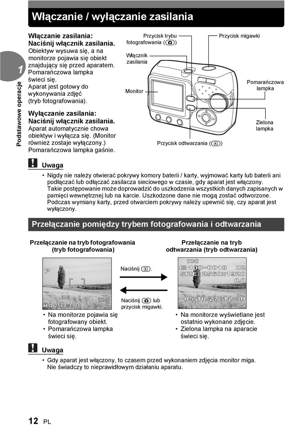 Przycisk trybu fotografowania (l) Włącznik zasilania Monitor Przycisk migawki Pomarańczowa lampka Wyłączanie zasilania: Naciśnij włącznik zasilania. Aparat automatycznie chowa obiektyw i wyłącza się.