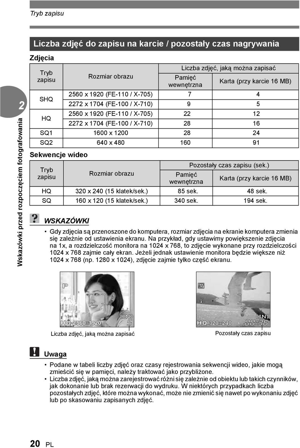 640 x 480 60 9 Pozostały czas zapisu (sek.) Tryb Rozmiar obrazu zapisu Pamięć Karta (przy karcie 6 MB) wewnętrzna HQ 320 x 240 (5 klatek/sek.) 85 sek. 48 sek. SQ 60 x 20 (5 klatek/sek.) 340 sek.