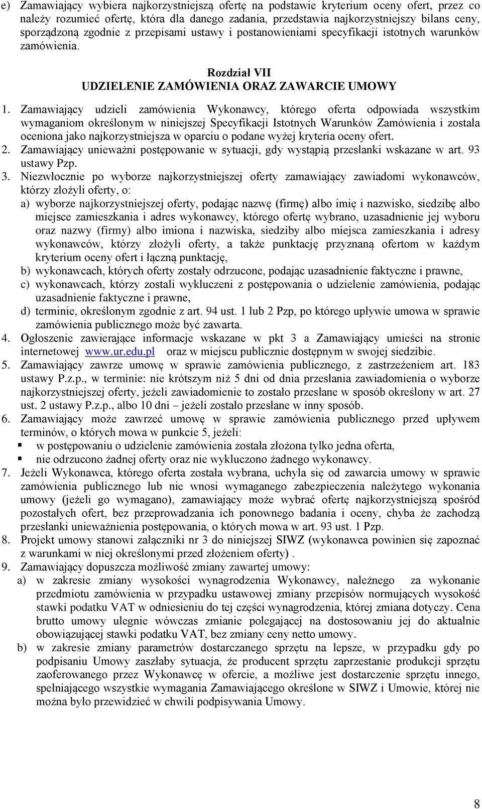 Zamawiający udzieli zamówienia Wykonawcy, którego oferta odpowiada wszystkim wymaganiom określonym w niniejszej Specyfikacji Istotnych Warunków Zamówienia i została oceniona jako najkorzystniejsza w