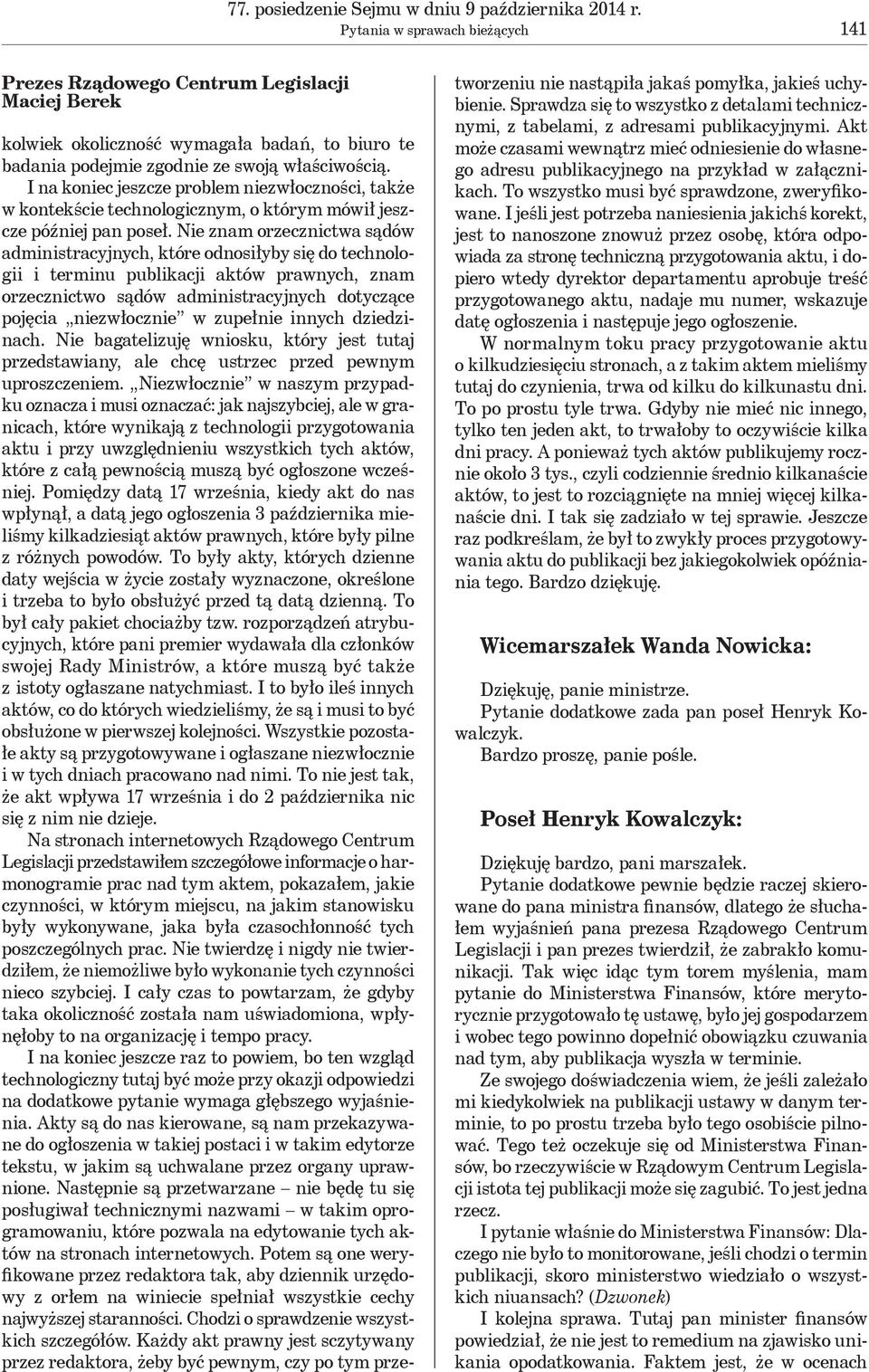 I na koniec jeszcze problem niezwłoczności, także w kontekście technologicznym, o którym mówił jeszcze później pan poseł.