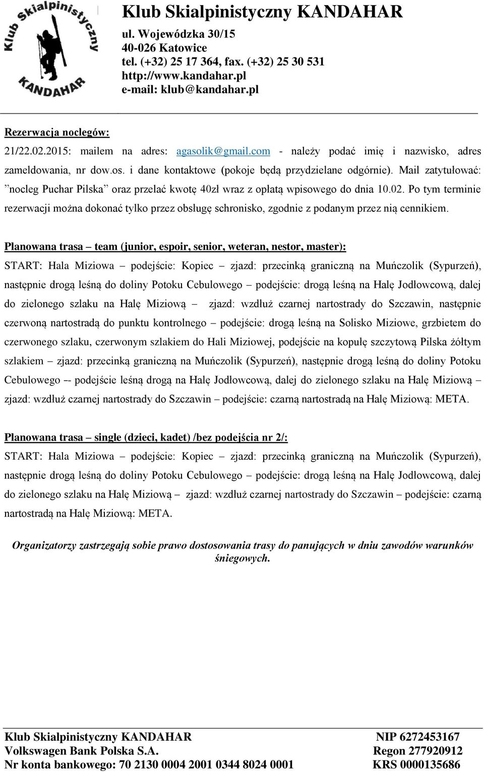 Po tym terminie rezerwacji można dokonać tylko przez obsługę schronisko, zgodnie z podanym przez nią cennikiem.