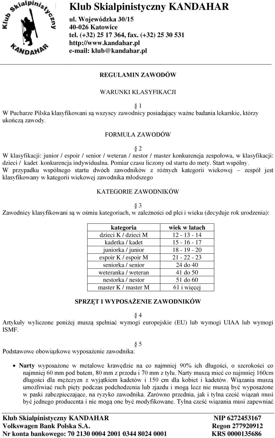 Pomiar czasu liczony od startu do mety. Start wspólny.