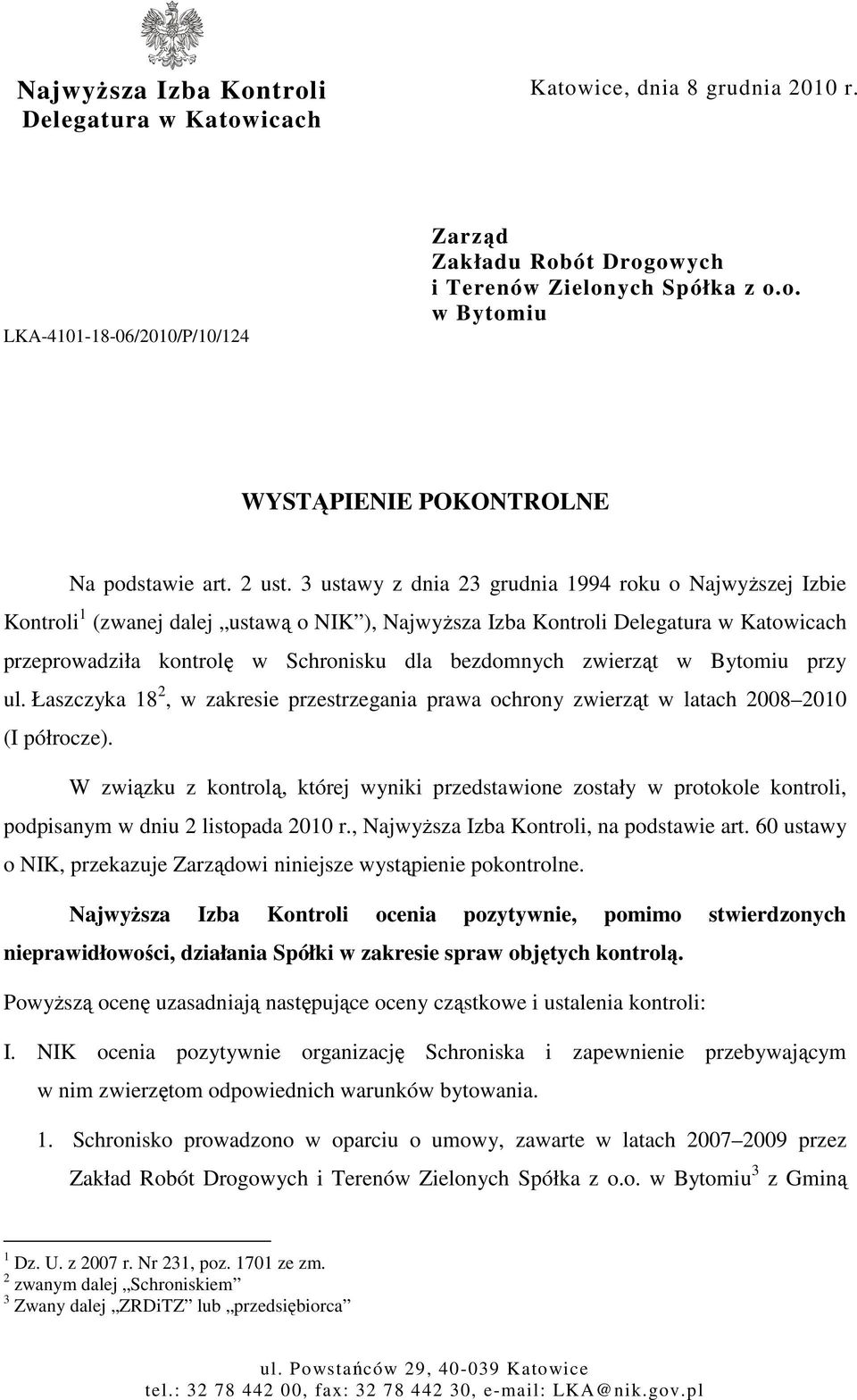 3 ustawy z dnia 23 grudnia 1994 roku o NajwyŜszej Izbie Kontroli 1 (zwanej dalej ustawą o NIK ), NajwyŜsza Izba Kontroli Delegatura w Katowicach przeprowadziła kontrolę w Schronisku dla bezdomnych