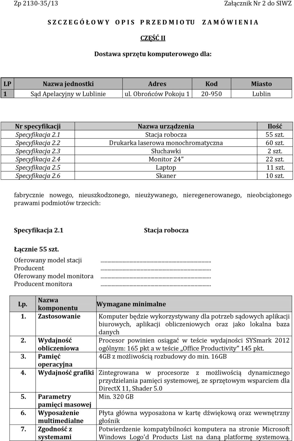 Specyfikacja 2.3 Słuchawki 2 szt. Specyfikacja 2.4 Monitor 24 22 szt. Specyfikacja 2.5 Laptop 11 szt. Specyfikacja 2.6 Skaner 10 szt.