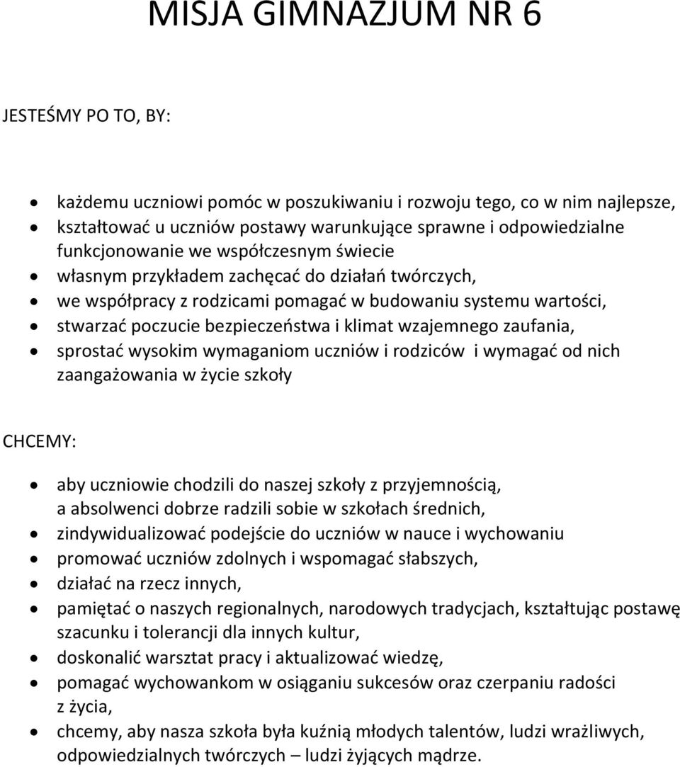 sprostać wysokim wymaganiom uczniów i rodziców i wymagać od nich zaangażowania w życie szkoły CHCEMY: aby uczniowie chodzili do naszej szkoły z przyjemnością, a absolwenci dobrze radzili sobie w