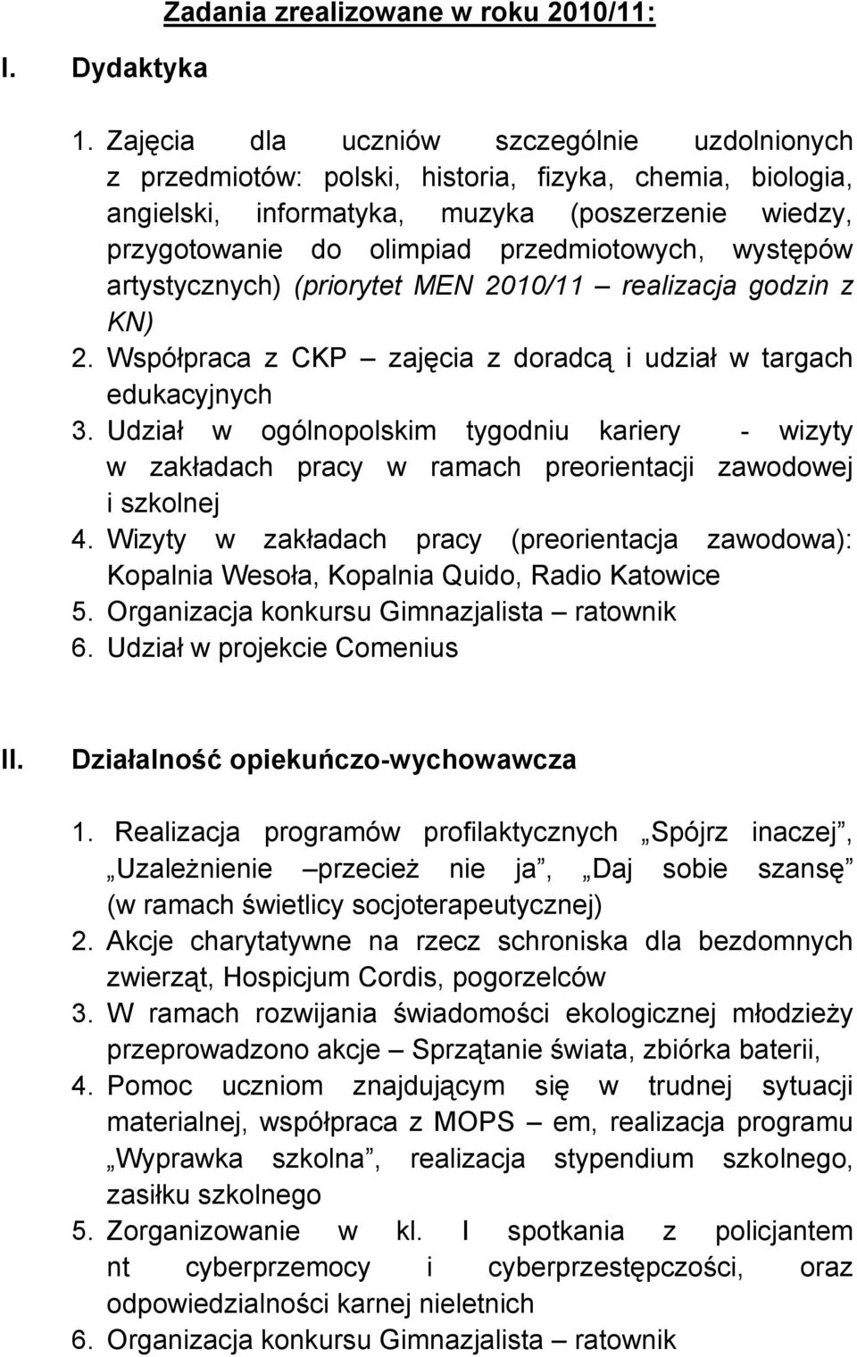 występów artystycznych) (priorytet MEN 2010/11 realizacja godzin z KN) 2. Współpraca z CKP zajęcia z doradcą i udział w targach edukacyjnych 3.