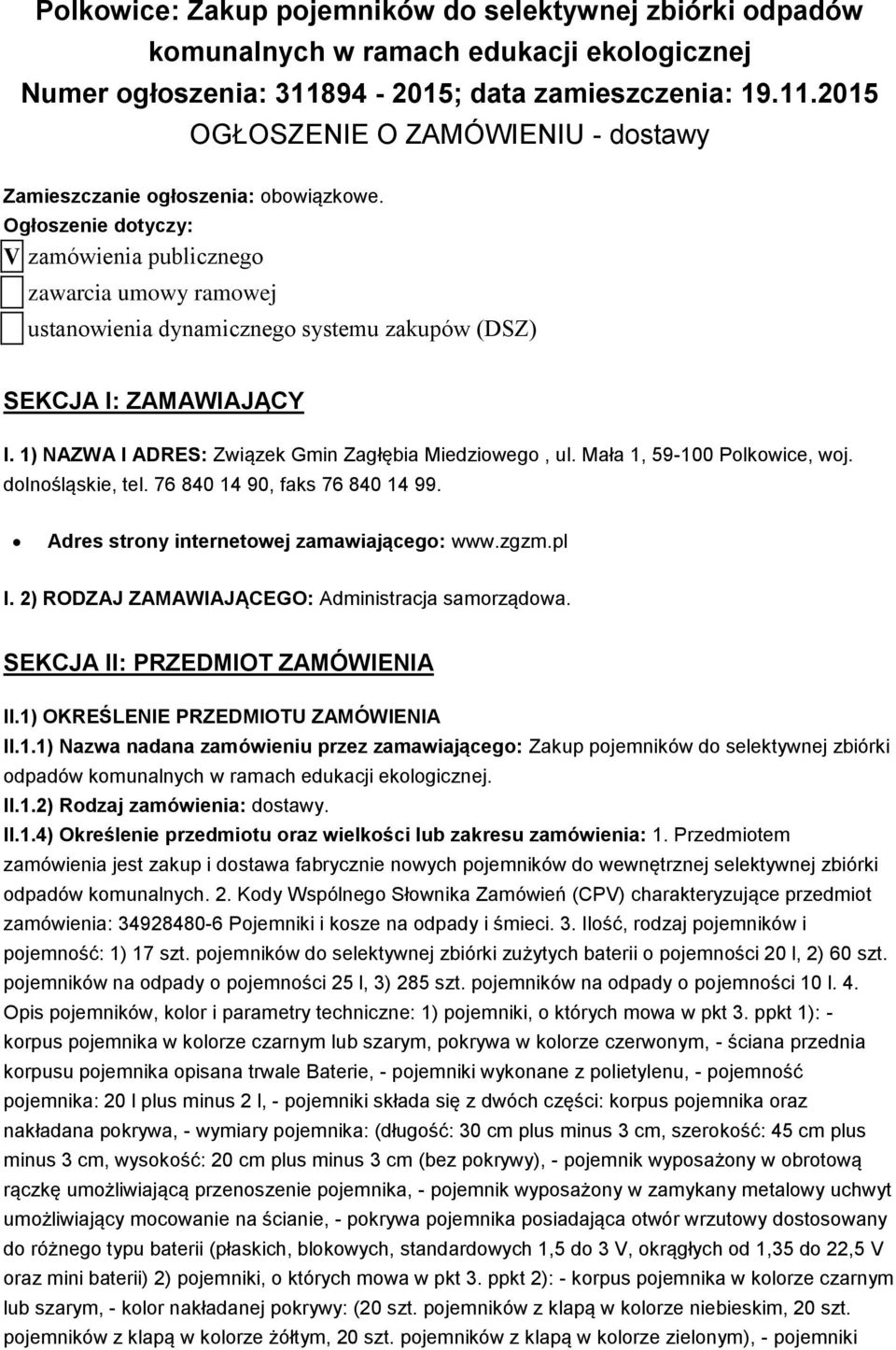 Ogłoszenie dotyczy: V zamówienia publicznego zawarcia umowy ramowej ustanowienia dynamicznego systemu zakupów (DSZ) SEKCJA I: ZAMAWIAJĄCY I. 1) NAZWA I ADRES: Związek Gmin Zagłębia Miedziowego, ul.