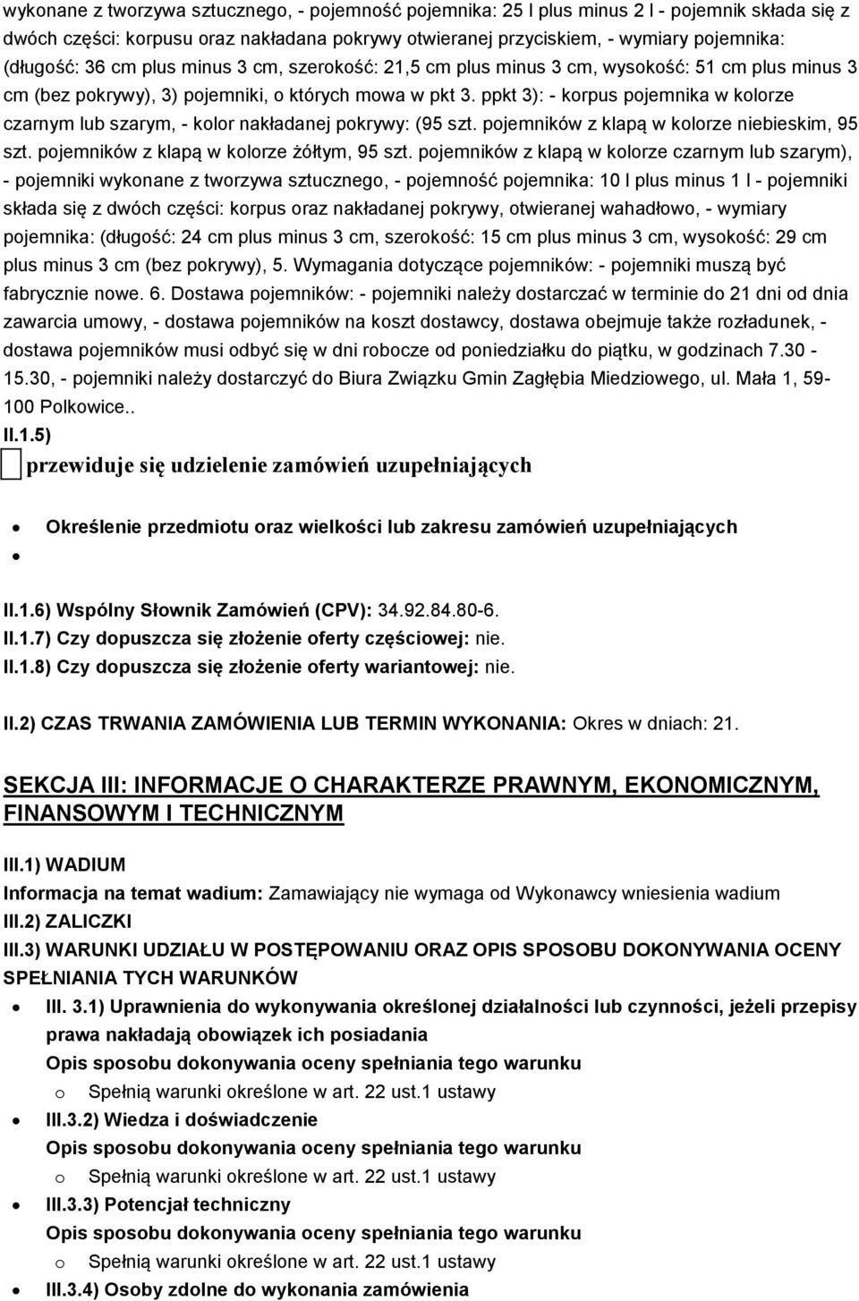 ppkt 3): - korpus pojemnika w kolorze czarnym lub szarym, - kolor nakładanej pokrywy: (95 szt. pojemników z klapą w kolorze niebieskim, 95 szt. pojemników z klapą w kolorze żółtym, 95 szt.