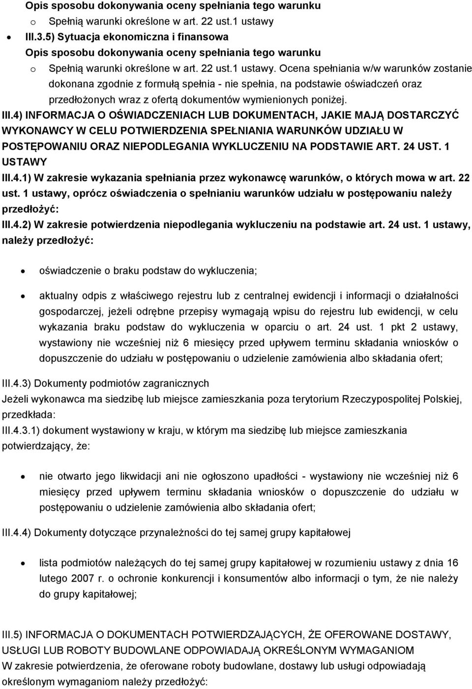 4) INFORMACJA O OŚWIADCZENIACH LUB DOKUMENTACH, JAKIE MAJĄ DOSTARCZYĆ WYKONAWCY W CELU POTWIERDZENIA SPEŁNIANIA WARUNKÓW UDZIAŁU W POSTĘPOWANIU ORAZ NIEPODLEGANIA WYKLUCZENIU NA PODSTAWIE ART. 24 UST.