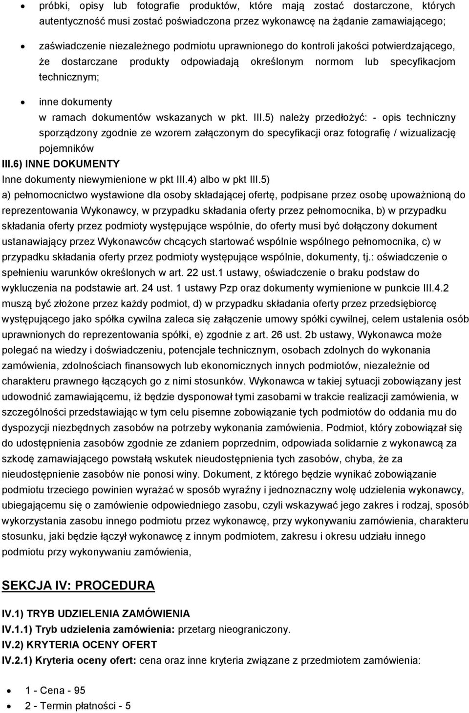 5) należy przedłożyć: - opis techniczny sporządzony zgodnie ze wzorem załączonym do specyfikacji oraz fotografię / wizualizację pojemników III.6) INNE DOKUMENTY Inne dokumenty niewymienione w pkt III.