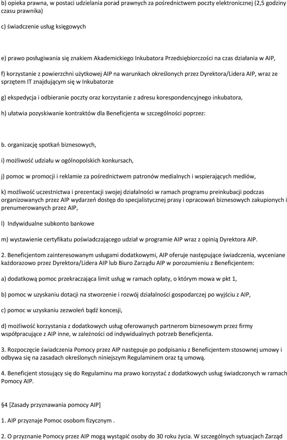 się w Inkubatorze g) ekspedycja i odbieranie poczty oraz korzystanie z adresu korespondencyjnego inkubatora, h) ułatwia pozyskiwanie kontraktów dla Beneficjenta w szczególności poprzez: b.