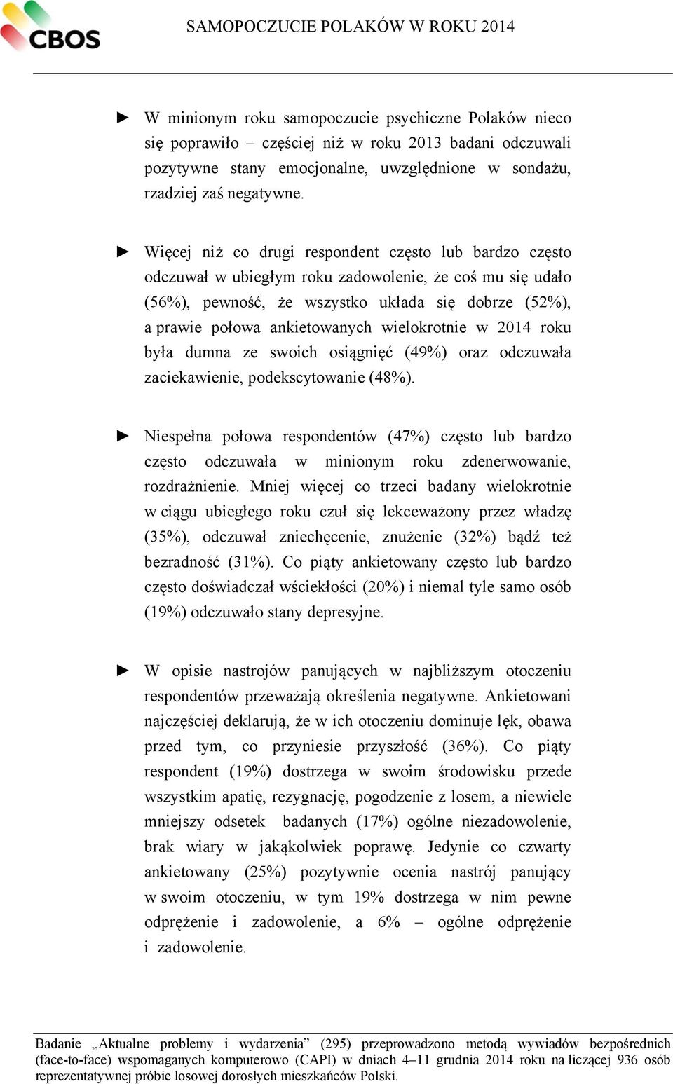 Więcej niż co drugi respondent często lub bardzo często odczuwał w ubiegłym roku zadowolenie, że coś mu się udało (56%), pewność, że wszystko układa się dobrze (52%), a prawie połowa ankietowanych