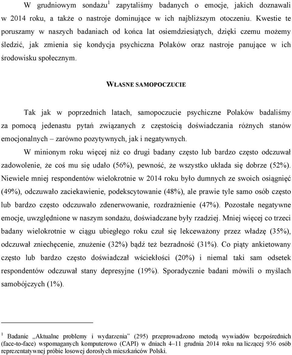 WŁASNE SAMOPOCZUCIE Tak jak w poprzednich latach, samopoczucie psychiczne Polaków badaliśmy za pomocą jedenastu pytań związanych z częstością doświadczania różnych stanów emocjonalnych zarówno